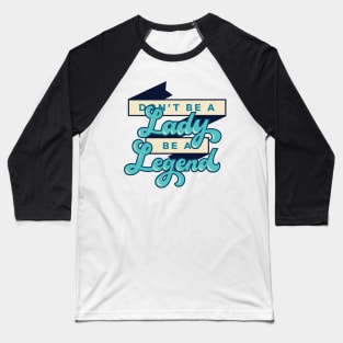 Don't be a Lady Baseball T-Shirt